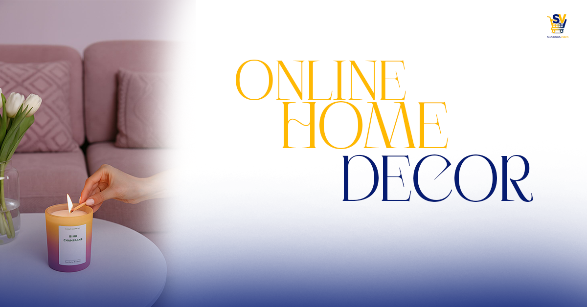 Online Home Decor: How to Create a Space You Love Without Leaving Your Couch